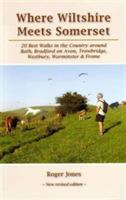 Where Wiltshire Meets Somerset: 20 Best Walks in the Country Around Bath, Bradford on Avon, Westbury, Warminster and Frome - Roger Jones - cover