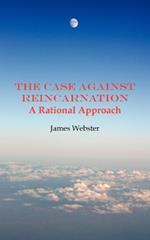 The Case Against Reincarnation: A Rational Approach