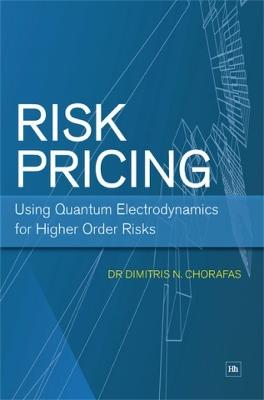 Risk Pricing: Using Quantum Electrodynamics for Higher Order Risks - Dimitris N. Chorafas - cover