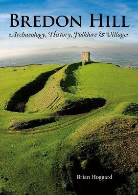 Bredon Hill: Archaeology, History, Folklore & Villages - Brian Hoggard - cover