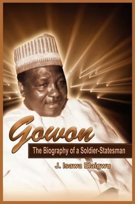 Gowon: The Biography of a Soldier-Statesman (PB) - Isawa J Elaigwu - cover