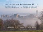 Ludlow and the Shropshire Hills: Ironbridge and the Severn Gorge