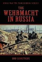 The Wehrmacht In Russia - Bob Carruthers - cover