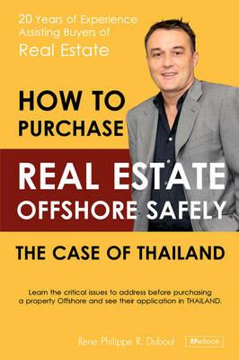 How to Purchase Offshore Real Estate Safely: The Case of Thailand - Rene-Philippe R Dubout - cover