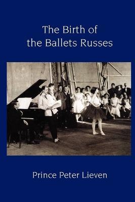 The Birth of the Ballets Russes - Prince Peter Lieven - cover