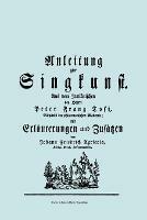 Anleitung Zur Singkunst. Aus Dem Italianischen Des Herrn Peter Franz Tosi, Mitglieds Der Philarmonischen Akademie Mit Erlauterungen Und Zusatzen Von Johann Friedrich Agricola, Konigl Preuss. Hofcomponisten. [Faksimile 1757]. - Pier Francesco Tosi - cover