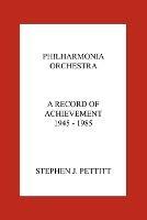 Philharmonia Orchestra. A Record of Achievement. 1945 - 1985 - Stephen Pettitt - cover