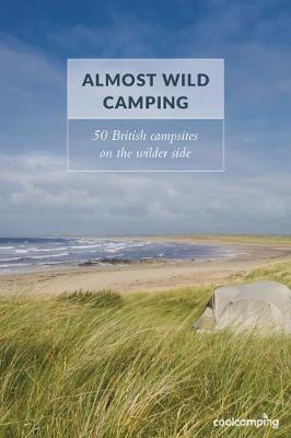 Almost Wild Camping: 50 British campsites on the wilder side - James Warner Smith - cover