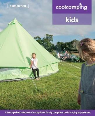 Cool Camping: Kids: Exceptional Family Campsites and Glamping Experiences - cover