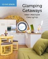 Glamping Getaways: Britain's Most Stylish Glamping Stays - cover