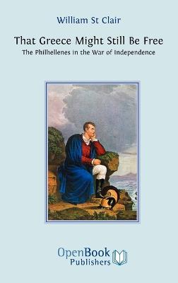 That Greece Might Still be Free: The Philhellenes in the War of Independence - William St. Clair - cover