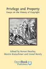 Privilege and Property: Essays on the History of Copyright