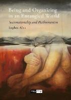 Being and Organizing in an Entangled World: Sociomateriality and Posthumanism - Stephen Allen - cover