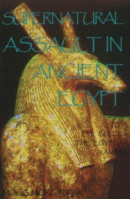 Supernatural Assault in Ancient Egypt: Seth, Evil Sleep & the Egyptian Vampire - Mogg Morgan - cover