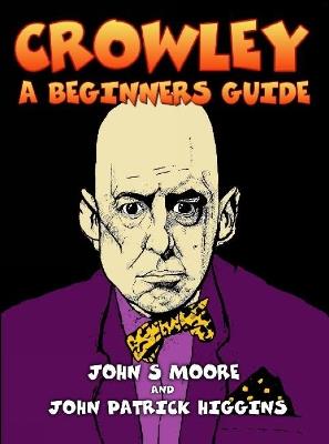 Crowley: A Beginners Guide - John S Moore,John Patrick Higgins - cover