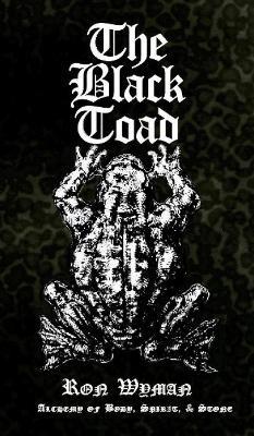 The Black Toad: Alchemy of Body, Spirit, & Stone - Ron Wyman - cover