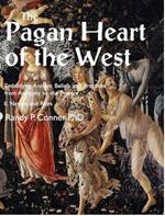 Pagan Heart of the West Embodying Ancient Beliefs and Practices from Antiquity to the Present: II. Nature and Rites