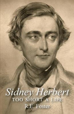 Sidney Herbert: too short a life - Ruscombe E Foster - cover