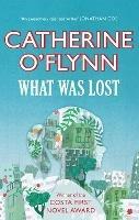 What Was Lost: Winner of the Costa First Novel Award - Catherine O'Flynn - cover