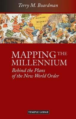 Mapping the Millennium: Behind the Plans of the New World Order - Terry M. Boardman - cover