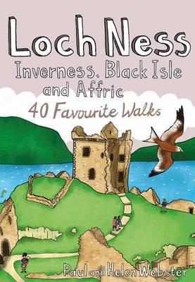 Loch Ness, Inverness, Black Isle and Affric: 40 Favourite Walks - Paul Webster,Helen Webster - cover