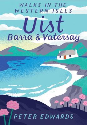 Uist, Barra & Vatersay: Walks in the Western Isles - Peter Edwards - cover