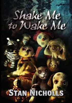 Shake Me to Wake Me: The Best of Stan Nicholls - Stan Nicholls - cover
