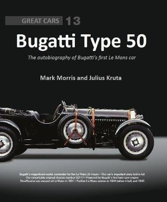 Bugatti Type 50: The autobiography of Bugatti's first Le Mans car - Mark Morris,Julius Kruta - cover