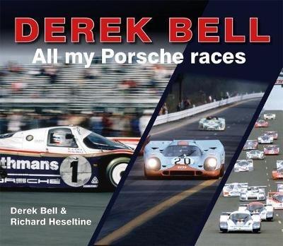 Derek Bell: All my Porsche races - Richard Heseltine,Derek Bell - cover