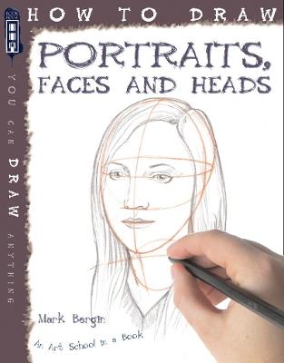 How To Draw Portraits, Faces And Heads - Mark Bergin - cover