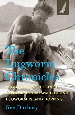 The Lugworm Chronicles: Lugworm on the Loose, Lugworm Homeward Bound, Lugworm Island Hopping - Ken Duxbury - cover