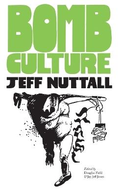 Bomb Culture: 50th Anniversary Edition - Jeff Nuttall - cover