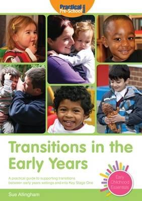 Transitions in the Early Years: A Practical Guide to Supporting Children Between Early Years Settings and into Key Stage 1 - Sue Allingham - cover