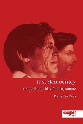 Just Democracy: The Rawls-Machiavelli Programme - Philippe van Parijs - cover