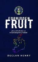 FORBIDDEN FRUIT - Life and Catholicism in Contemporary Ireland - Declan Henry - cover