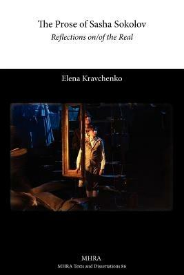 The Prose of Sasha Sokolov: Reflections On/of the Real - Elena Kravchenko - cover