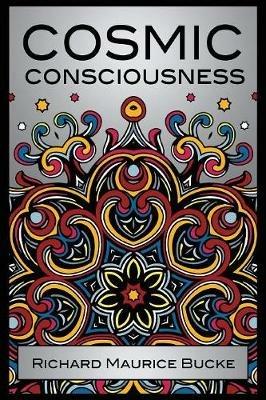 Cosmic Consciousness: A Study in the Evolution of the Human Mind - Richard Maurice Bucke - cover