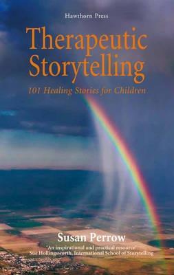 Therapeutic Storytelling: 101 Healing Stories for Children - Susan Perrow - cover