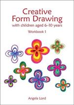 Creative Form Drawing with Children Aged 6-10: Workbook 1