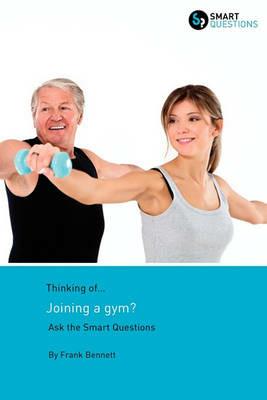 Thinking of... Joining a Gym? Ask the Smart Questions - Frank Bennett - cover