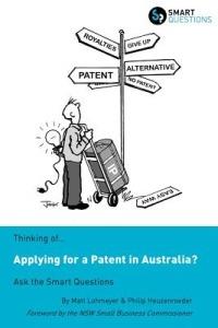 Thinking of...Applying for a Patent in Australia? Ask the Smart Questions - Matt Lohmeyer,Philip Heuzenroeder - cover