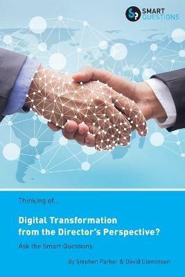 Thinking of... Digital Transformation from the Director's Perspective? Ask the Smart Questions - Stephen Jk Parker,David Cleminson - cover