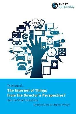 Thinking of... The Internet of Things from the Director's Perspective? Ask the Smart Questions - Stephen Jk Parker,David Goad - cover