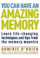 You Can Have an Amazing Memory: Learn Life-Changing Techniques and Tips from the Memory Maestro