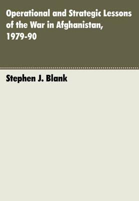 Operational and Strategic Lessons of the War in Afghanistan, 1979-90 - Stephen J. Blank - cover