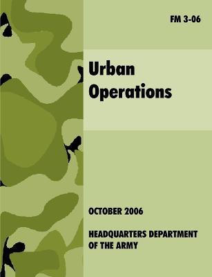 Urban Operations: The Official U.S.Army Field Manual FM 3-06 - U.S. Department of the Army - cover