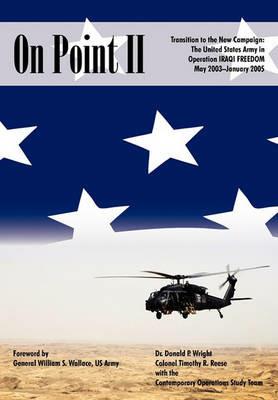 On Point II: Transition to the New Campaign: The United States Army in Operation Iraqi Freedom, May 2003-January 2005 - Donald P. Wright,Timothy R. Reese - cover