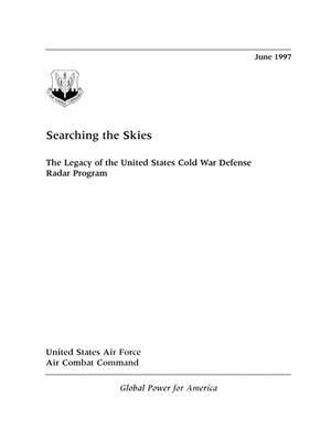 Searching the Skies: The Legacy of the United States Cold War Defense Radar Program - David F. Winkler,Headquarters Air Combat Command,United States Air Force - cover