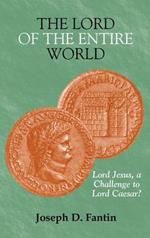 The Lord of the Entire World: Lord Jesus, a Challenge to Lord Caesar