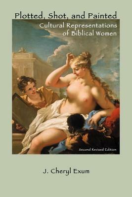 Plotted, Shot, and Painted: Cultural Representations of Biblical Women - J. Cheryl Exum - cover